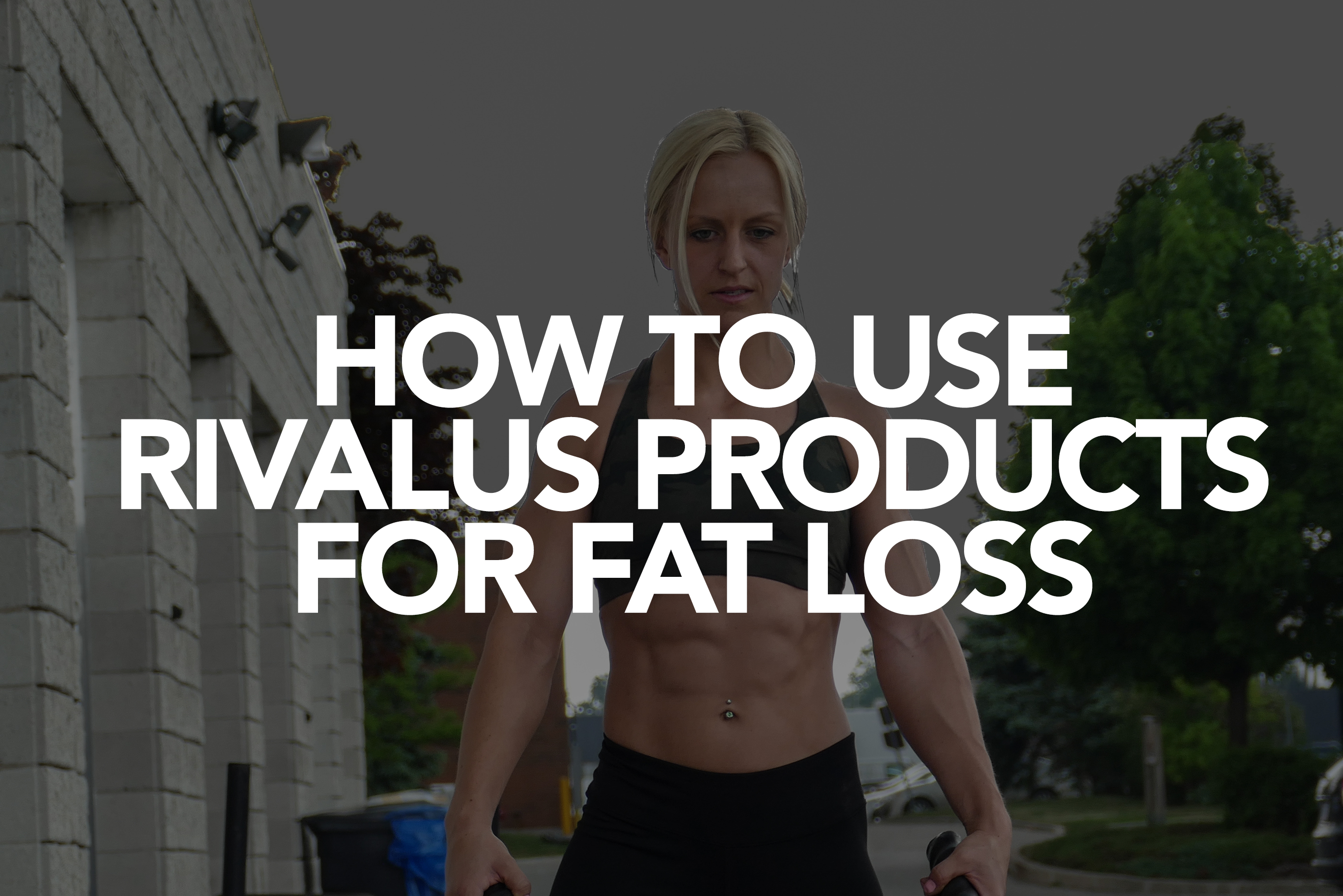 HOW TO USE RIVALUS PRODUCTS FOR FAT LOSS